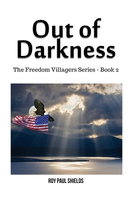 Out of Darkness: The Freedom Villagers Series - Book 2 by Shields, Roy Paul