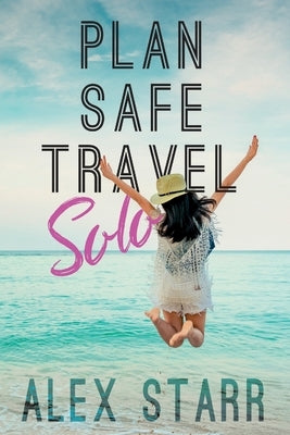 Plan Safe Travel Solo by Starr, Alex