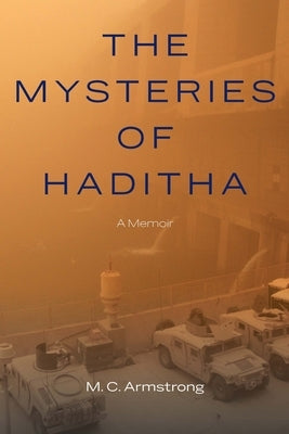 The Mysteries of Haditha: A Memoir by Armstrong, M. C.