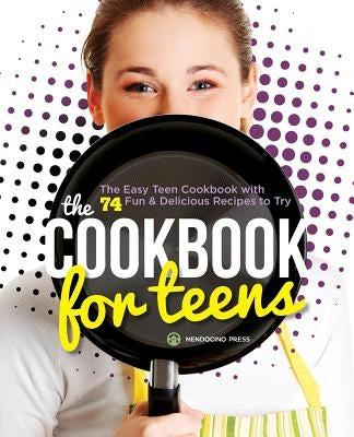 Cookbook for Teens: The Easy Teen Cookbook with 74 Fun & Delicious Recipes to Try by Orr, Tamra