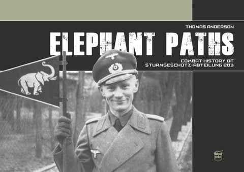 Elephant Paths: Combat History of Sturmgeschütz-Abteilung 203 by Anderson, Thomas
