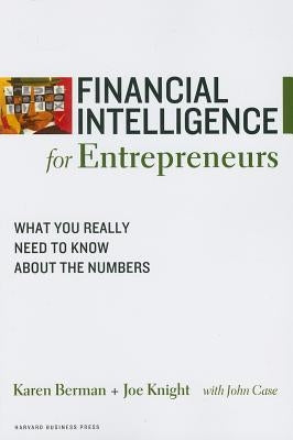 Financial Intelligence for Entrepreneurs: What You Really Need to Know about the Numbers by Berman, Karen