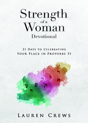 Strength of a Woman Devotional: 31 Days to Celebrating Your Place in Proverbs 31 by Crews, Lauren