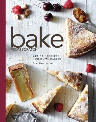 Bake from Scratch: Artisan Recipes for the Home Baker by Hoffman, Brian Hart