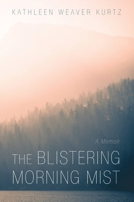 The Blistering Morning Mist by Kurtz, Kathleen Weaver