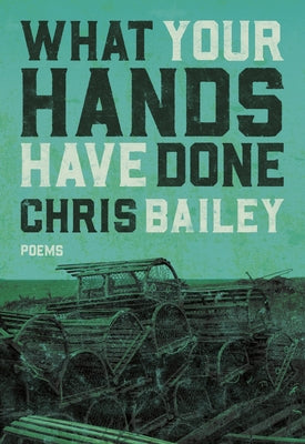What Your Hands Have Done by Bailey, Chris