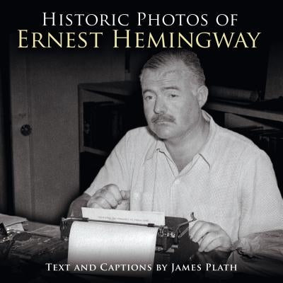 Historic Photos of Ernest Hemingway by Plath, James