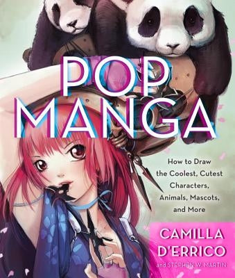 Pop Manga: Draw the Coolest, Cutest Characters, Animals, Mascots, and More by D'Errico, Camilla