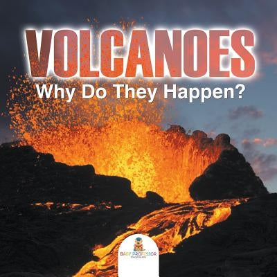 Volcanoes - Why Do They Happen? by Baby Professor