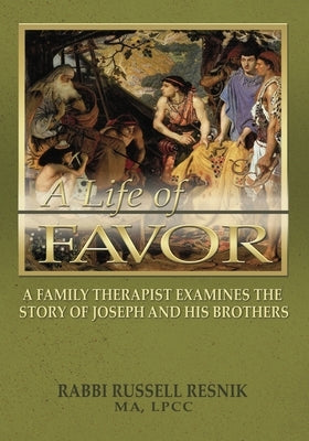 Life of Favor: A Family Therapist Examines the Story of Joseph and His Brothers by Resnik, Russ