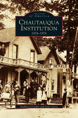 Chautauqua Institution: 1874-1974 by Crocker, Kathleen