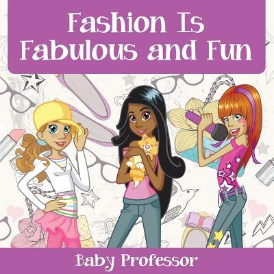 Fashion Is Fabulous and Fun - Children's Fashion Books by Baby Professor