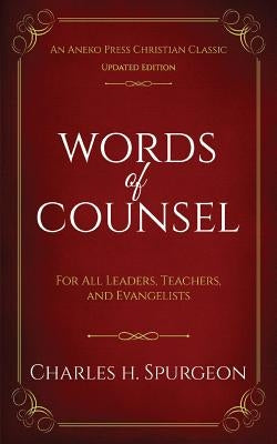 Words of Counsel: For All Leaders, Teachers, and Evangelists by Spurgeon, Charles H.