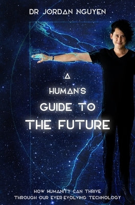 A Human's Guide to the Future by Nguyen, Jordan