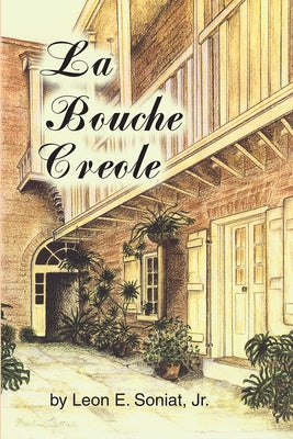 Bouche Creole, La by Soniat, Leon E.