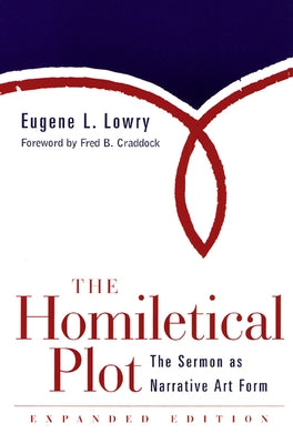 Homiletical Plot, Expanded Edition: The Sermon as Narrative Art Form (Expanded) by Lowry, Eugene L.