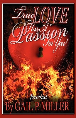 True Love Has a Passion for You! (Journal): Journal by Miller, Gail P.