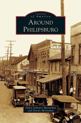 Around Philipsburg by McGeehan, Dennis