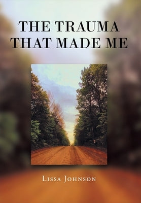 The Trauma That Made Me by Johnson, Lissa