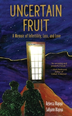 Uncertain Fruit: A Memoir of Infertility, Loss, and Love by Majoya, Rebecca