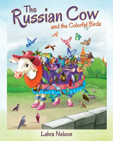 The Russian Cow and the Colorful Birds by Nelson, Lahra