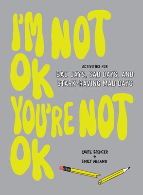 I'm Not Ok, You're Not Ok: Activities for Bad Days by Spencer, Coree