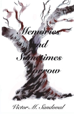 Memories and Sometimes Sorrow by Sandoval, Victor M.