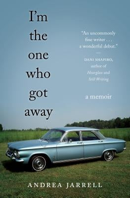 I'm the One Who Got Away: A Memoir by Jarrell, Andrea