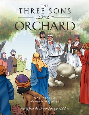 The Three Sons and the Orchard: Stories from the Holy Quran for Children by Alaseel, May