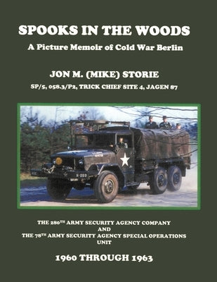 Spooks in the Woods: A Picture Memoir of Cold War Berlin by Storie, Jon M. (Mike)