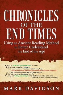 Chronicles of the End Times: Using an Ancient Reading Method to Better Understand the End of the Age by Davidson, Mark