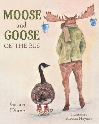 Moose and Goose on the Bus by Diane, Grace