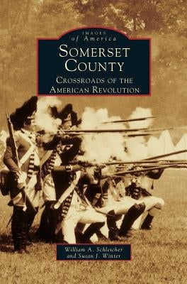 Somerset County: Crossroads of the American Revolution by Schleicher, William a.