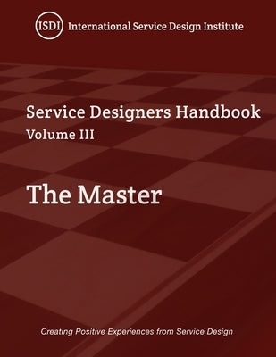 The Master, A Service Designer's Handbook Volume III: A Service Designer's Handbook by Slater, Steven J.