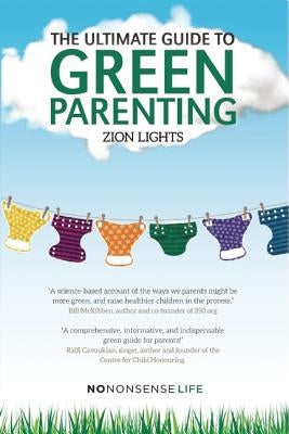 The Ultimate Guide to Green Parenting by Lights, Zion