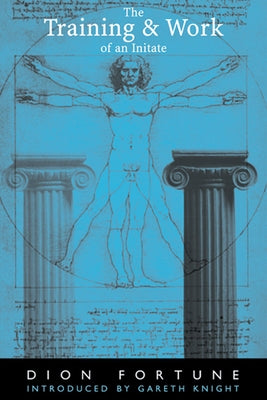 The Training & Work of an Initiate by Fortune, Dion