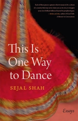 This Is One Way to Dance: Essays by Shah, Sejal