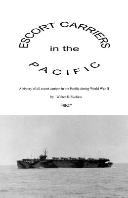 Escort Carriers in the Pacific by Skeldon, Walter Edward