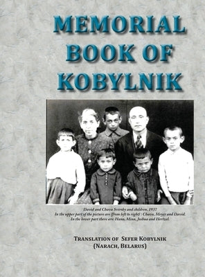 Memorial Book of Kobylnik (Narach, Belarus): Translation of Sefer Kobylnik by Siegelman, Yitzhak