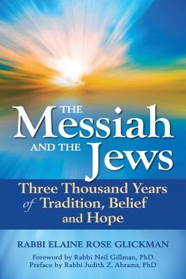 The Messiah and the Jews: Three Thousand Years of Tradition, Belief and Hope by Glickman, Elaine Rose