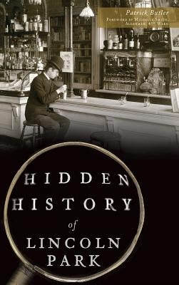 Hidden History of Lincoln Park by Butler, Patrick