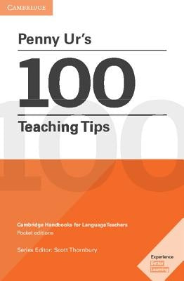 Penny Ur's 100 Teaching Tips: Cambridge Handbooks for Language Teachers by Ur, Penny
