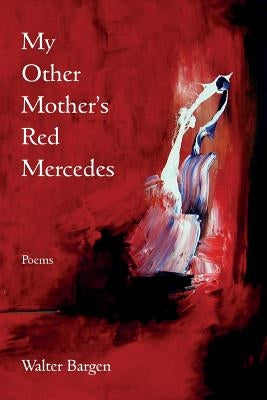 My Other Mother's Red Mercedes by Bargen, Walter