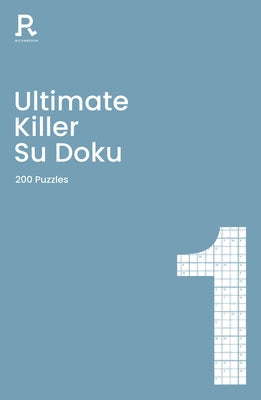 Ultimate Killer Su Doku Book 1, Volume 1: A Deadly Killer Sudoku Book for Adults Containing 200 Puzzles by Richardson Puzzles and Games