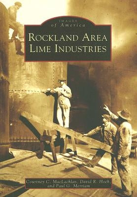 Rockland Area Lime Industries by MacLachlan, Courtney C.