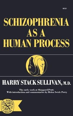 Schizophrenia as a Human Process by Sullivan, Harry Stack