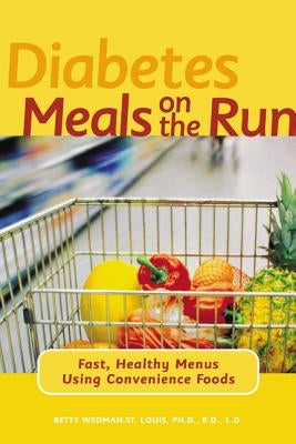 Diabetes Meals on the Run: Fast, Healthy Menus Using Convenience Foods by Wedman-St Louis, Betty