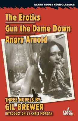The Erotics / Gun the Dame Down / Angry Arnold by Brewer, Gil