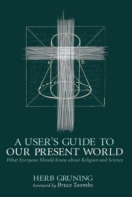A User's Guide to Our Present World by Gruning, Herb