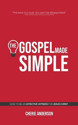 The Gospel Made Simple: How to be an effective witness for Jesus Christ by Anderson, Cherie